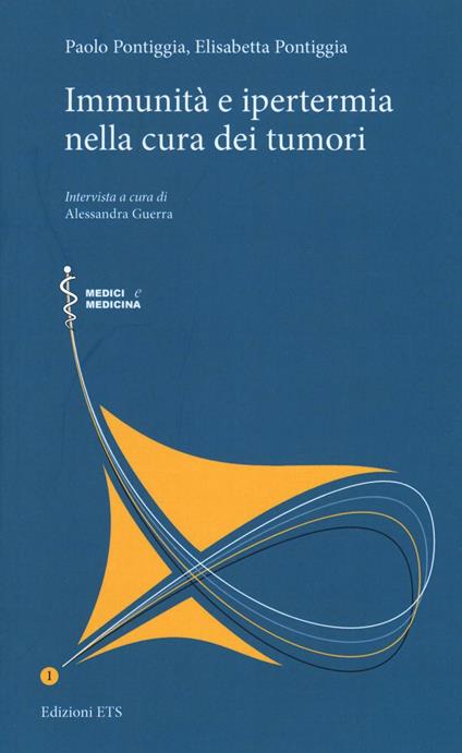 Immunità e ipertemia nella cura dei tumori - Paolo Pontiggia,Elisabetta Pontiggia,Alessandra Guerra - copertina