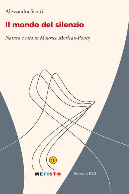 Il mondo del silenzio. Natura e vita in Maurice Merleau-Ponty - Alessandra Scotti - copertina