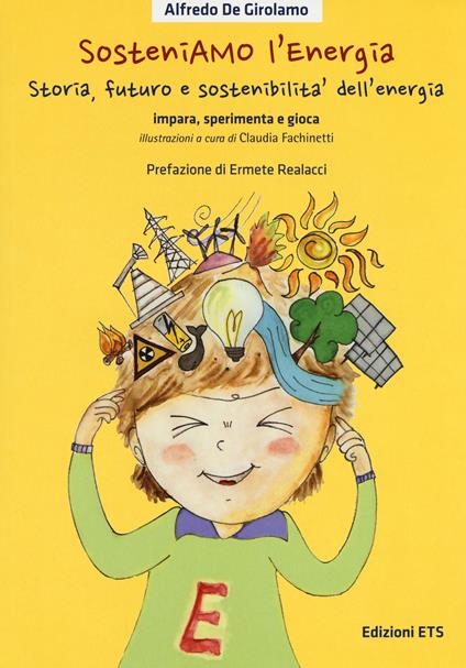 SosteniAMO l’energia. Storia, futuro e sostenibilità dell’energia. Impara, sperimenta e gioca. Ediz. illustrata. Con Gioco - Alfredo De Girolamo - copertina
