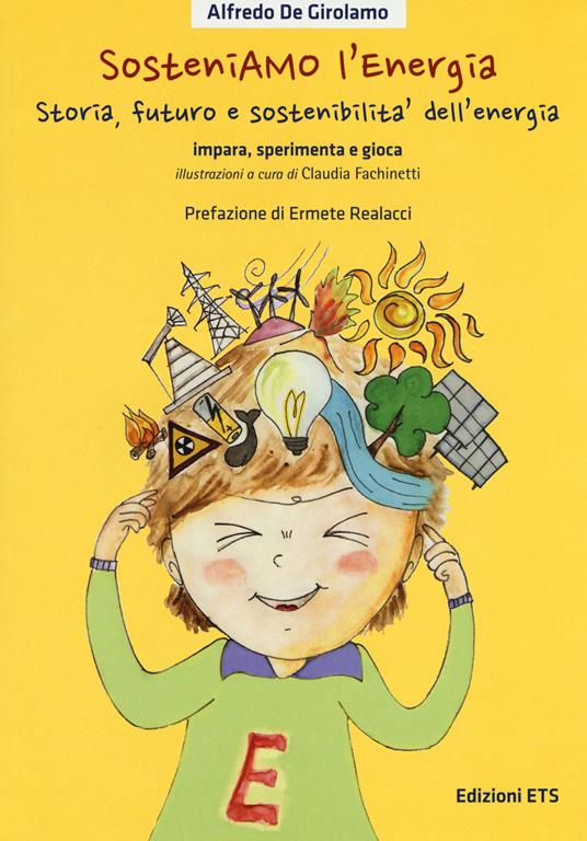 SosteniAMO l’energia. Storia, futuro e sostenibilità dell’energia. Impara, sperimenta e gioca. Ediz. illustrata. Con Gioco - Alfredo De Girolamo - copertina
