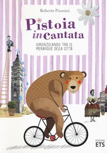 Pistoia incantata. Gironzolando tra le meraviglie della...