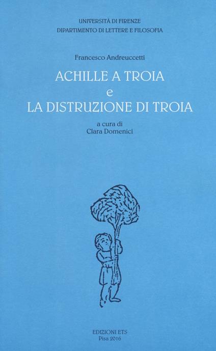 «Achille a Troia» e «La distruzione di Troia» - Francesco Andreuccetti - copertina