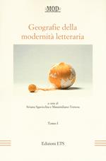 Geografie della modernità letteraria. Atti del Convegno internazionale della Mod (Perugia, 10-13 giugno 2015). Vol. 1