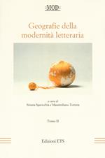 Geografie della modernità letteraria. Atti del Convegno internazionale della Mod (Perugia, 10-13 giugno 2015). Vol. 2