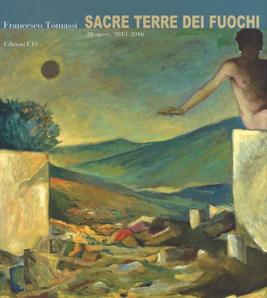 Francesco Tommasi. Sacre terre dei fuochi. 28 opere (2013-2016). Ediz. a colori - copertina
