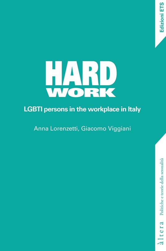 Hard work. LGBTI persons in the workplace in Italy - Giacomo Viggiani,Anna Lorenzetti - copertina