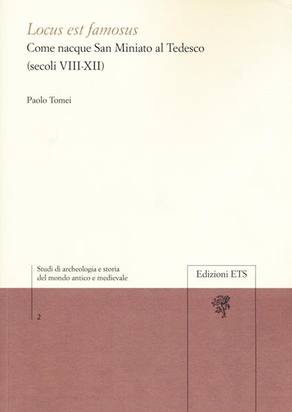 Locus est famosus. Come nacque San Miniato al Tedesco (secoli VIII-XII) - Paolo Tomei - copertina