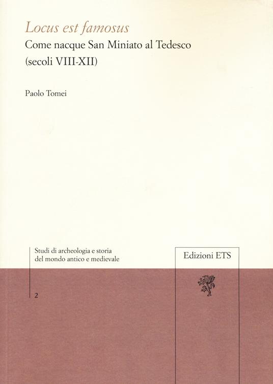 Locus est famosus. Come nacque San Miniato al Tedesco (secoli VIII-XII) - Paolo Tomei - copertina