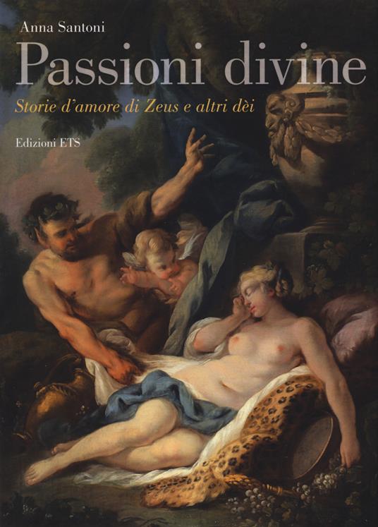 Passioni divine. Storie d'amore di Zeus e altri dèi - Anna Santoni - copertina