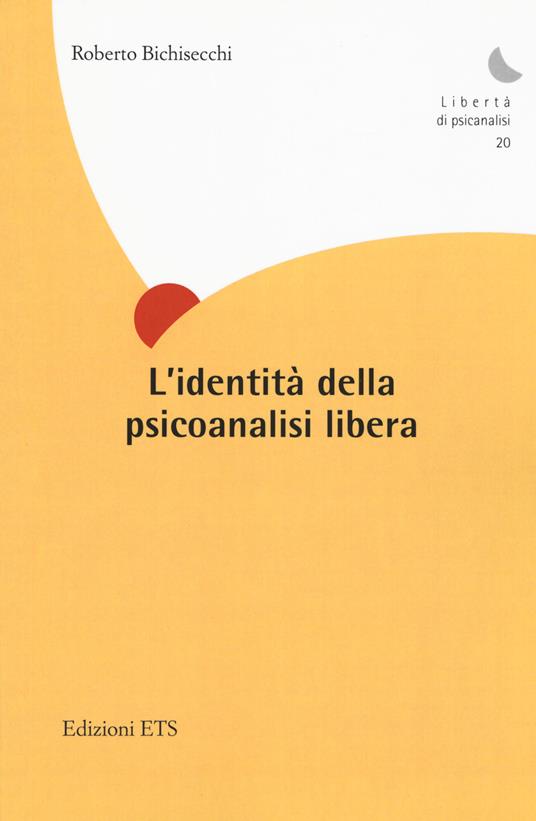 L'identità della psicoanalisi libera - Roberto Bichisecchi - copertina
