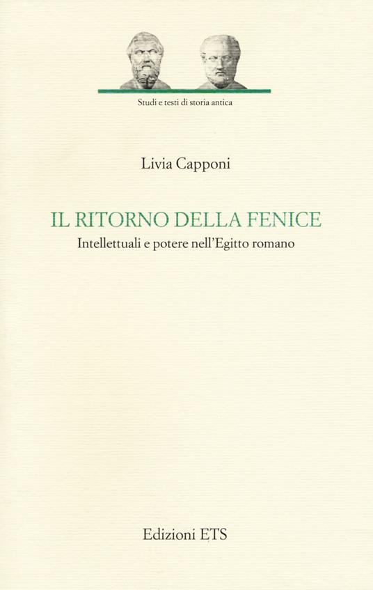 Il ritorno della fenice. Intellettuali e potere nell'Egitto romano - Livia Capponi - copertina