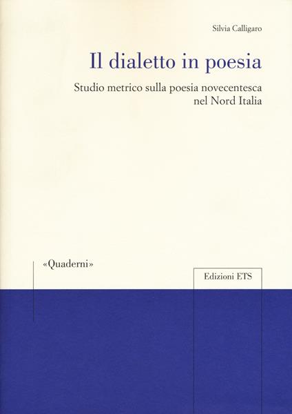 Il dialetto in poesia. Studio metrico sulla poesia novecentesca nel Nord Italia - Silvia Calligaro - copertina