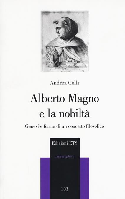 Alberto Magno e la nobiltà. Genesi e forme di un concetto filosofico - Andrea Colli - copertina