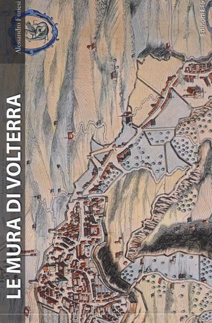 Le mura di Volterra. Ediz. illustrata - Alessandro Furiesi - copertina