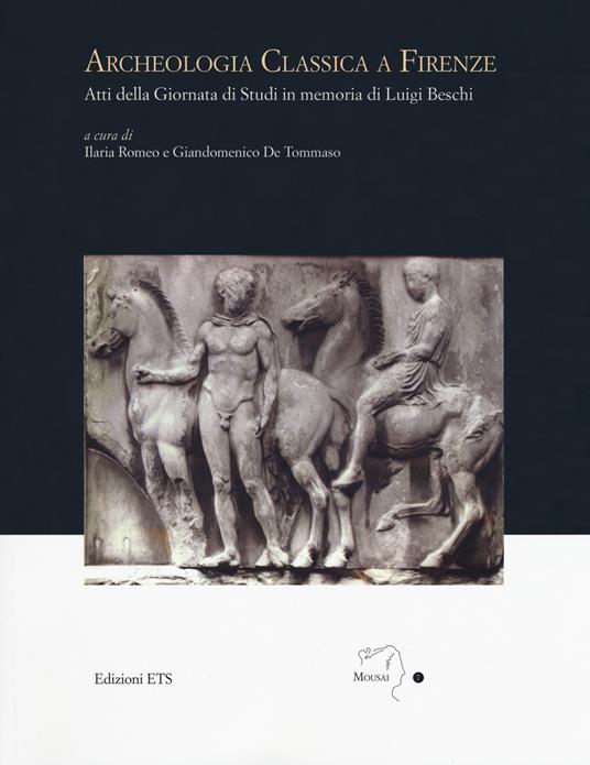 Archeologia classica a Firenze. Atti della Giornata di studi in memoria di Luigi Beschi - copertina