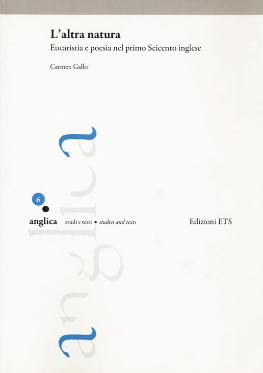 L'altra natura. Eucaristia e poesia nel primo Seicento inglese - Carmen Gallo - copertina
