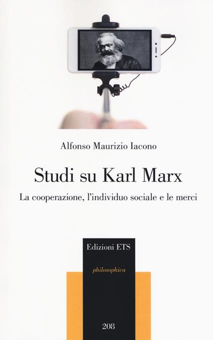 Studi su Karl Marx. La cooperazione, l'individuo sociale e le merci - Alfonso Maurizio Iacono - copertina