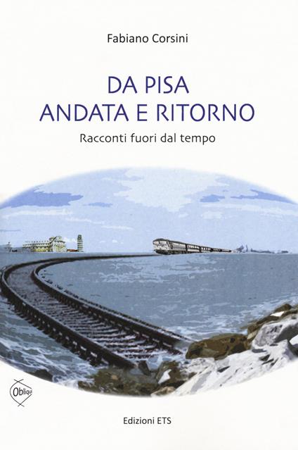 Da Pisa andata e ritorno. racconti fuori dal tempo - Fabiano Corsini - copertina