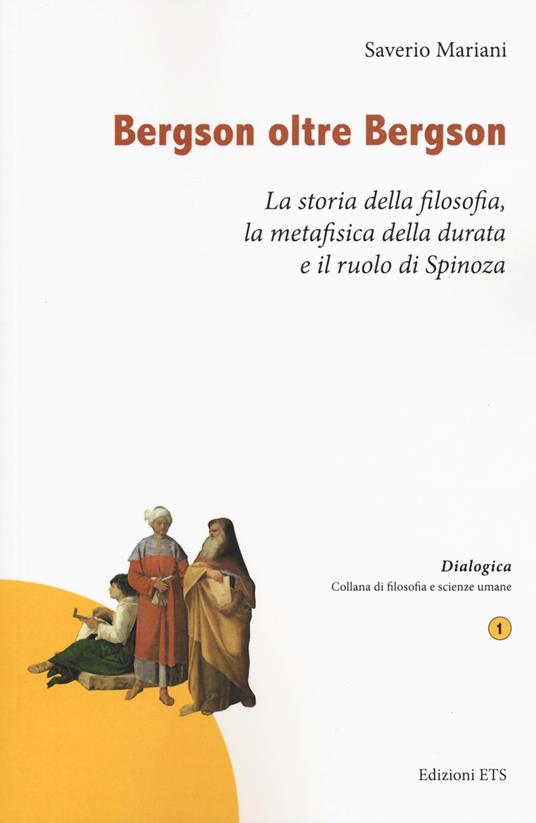 Bergson oltre Bergson. La storia della filosofia, la metafisica della durata e il ruolo di Spinoza - Saverio Mariani - copertina