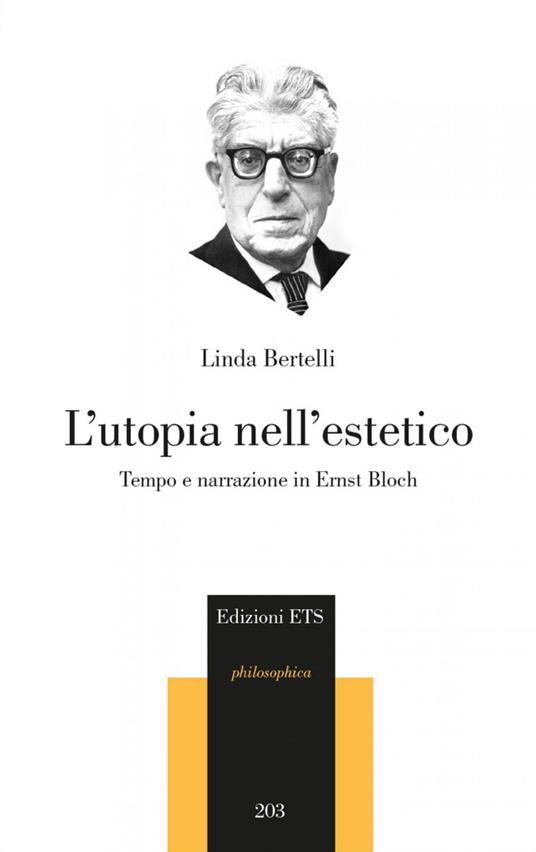 L'utopia nell'estetico. Tempo e narrazione in Ernst Bloch - Linda Bertelli - copertina