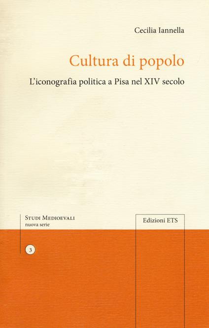 Cultura di popolo. L'iconografia politica di Pisa nel XIV secolo - Cecilia Iannella - copertina