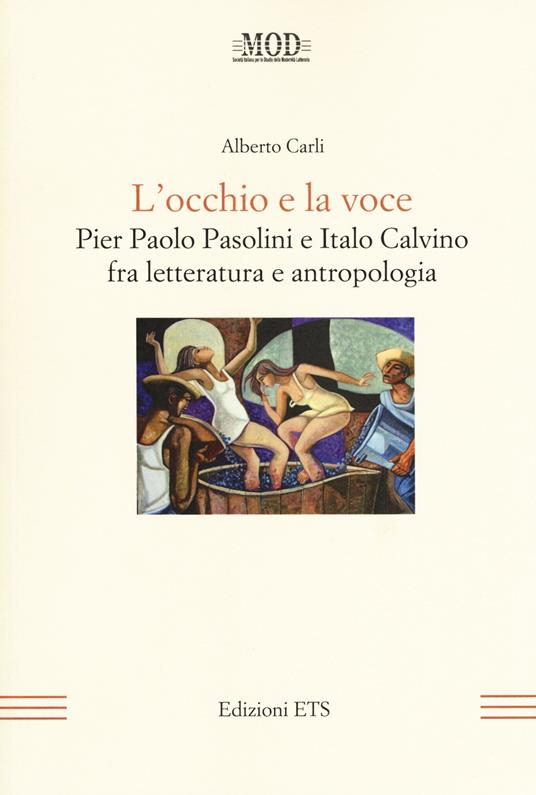 L'occhio e la voce. Pier Paolo Pasolini e Italo Calvino fra letteratura e antologia - Alberto Carli - copertina