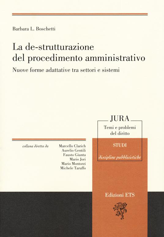 La de-strutturazione del procedimento amministrativo. Nuove forme adattative tra settori e sistemi - Barbara Boschetti - copertina