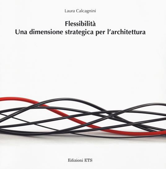 Flessibilità. Una dimensione strategica per l'architettura - Laura Calcagnini - copertina