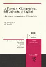La facoltà di giurisprudenza dell'Università di Cagliari. Vol. 1: Dai progetti cinquecenteschi all'unità di Italia