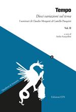 Tempo. Dieci variazioni sul tema. I seminari di Claudio Morganti al Castello Pasquini. Vol. 2