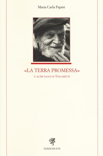 La Terra Promessa e altri saggi su Ungaretti - Maria Carla Papini - copertina