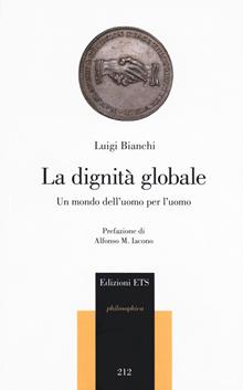 La dignità globale. Un mondo dell'uomo per l'uomo