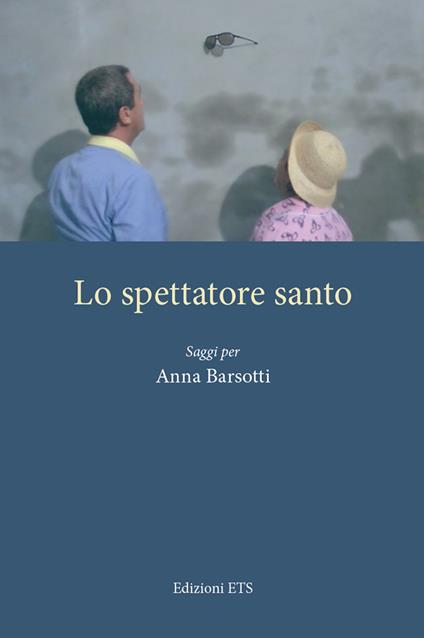 Lo spettatore santo. Saggi per Anna Barsotti - copertina