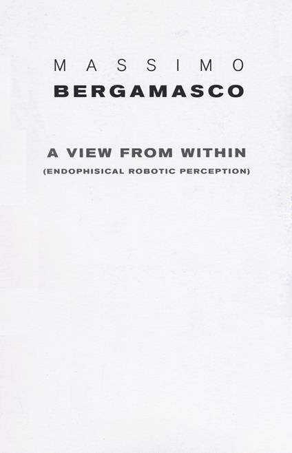 A view from within (endophysical robotic perception). Ediz. a colori - Massimo Bergamasco - copertina
