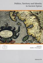 Politics, territory and identity in ancient Epirus. Ediz. italiana e inglese