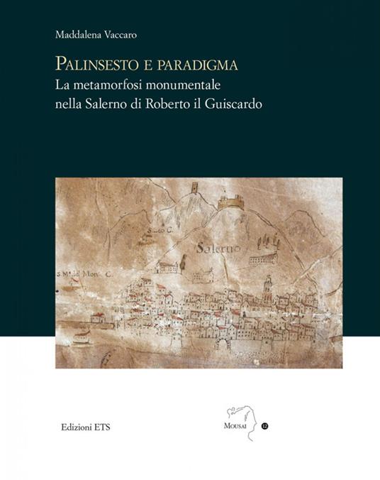 Palinsesto e paradigma. La metamorfosi monumentale nella Salerno di Roberto il Guiscardo - Maddalena Vaccaro - copertina