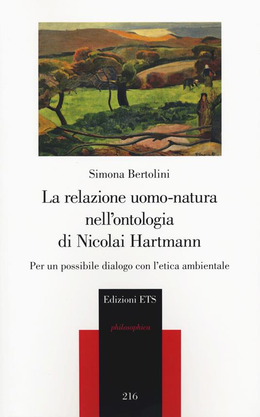 La relazione uomo-natura nell'ontologia di Nicolai Hartmann. Per un possibile dialogo con l’etica ambientale - Simona Bertolini - copertina