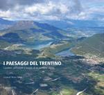 I paesaggi del Trentino. Caratteri, percezioni e vissuto di un territorio alpino. Ediz. illustrata