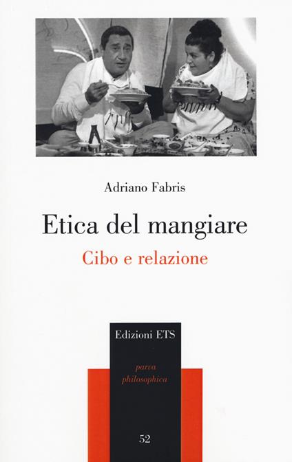 Etica del mangiare. Cibo e relazione - Adriano Fabris - copertina