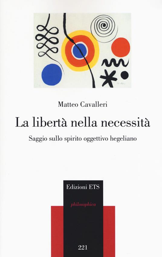 La libertà nella necessità. Saggio sullo spirito oggettivo hegeliano - Matteo Cavalleri - copertina