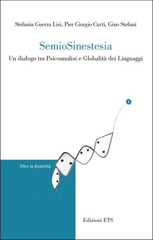 Semiosinestesia. Un dialogo tra psicoanalisi e globalità dei linguaggi - Stefania Guerra Lisi,Pier Giorgio Curti,Gino Stefani - copertina