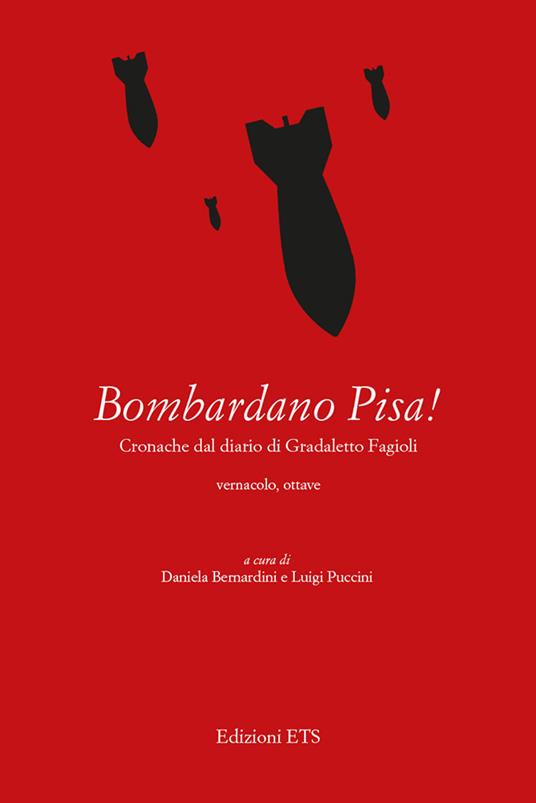 Bombardano Pisa! Cronache dal diario di Gradaletto Fagi. Testo vernacolare - Gradaletto Fagi - copertina