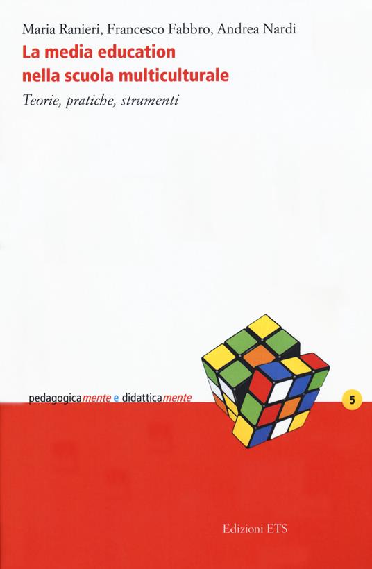 La media education nella scuola multiculturale. Teorie, pratiche, strumenti - Maria Ranieri,Francesco Fabbro,Andrea Nardi - copertina