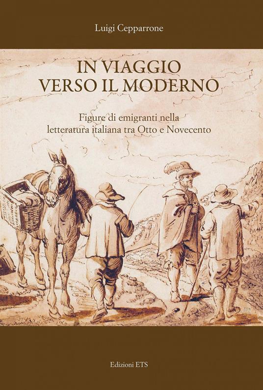In viaggio verso il moderno. Figure di emigranti nella letteratura italiana fra Otto e Novecento - Luigi Cepparrone - copertina