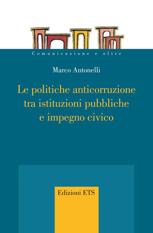 Le politiche anticorruzione tra istituzioni pubbliche e impegno civico - Marco Antonelli - ebook