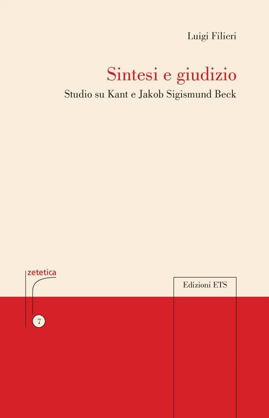 Sintesi e giudizio. Studio su Kant e Jakob Sigismund Beck - Luigi Filieri - copertina
