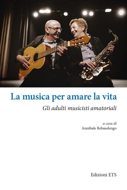 La musica per amare la vita. Gli adulti musicisti amatoriali - copertina