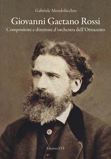 Giovanni Gaetano Rossi. Compositore e direttore d'orchestra