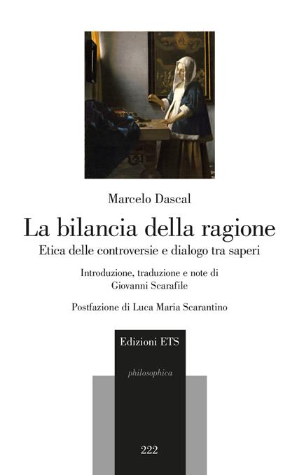 La bilancia della ragione. Etica delle controversie e dialogo tra saperi - Marcelo Dascal,Giovanni Scarafile - ebook