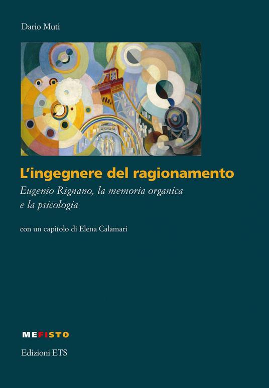 L'ingegnere del ragionamento. Eugenio Rignano, la memoria organica e la psicologia - Dario Muti - copertina